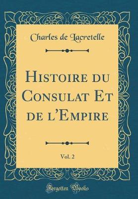 Book cover for Histoire Du Consulat Et de l'Empire, Vol. 2 (Classic Reprint)