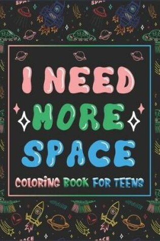 Cover of I Need More Space Coloring Book For Teens