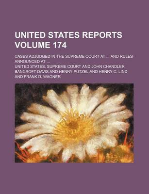 Book cover for United States Reports; Cases Adjudged in the Supreme Court at and Rules Announced at Volume 174