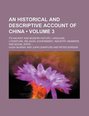 Book cover for An Historical and Descriptive Account of China (Volume 3); Its Ancient and Modern History, Language, Literature, Religion, Government, Industry, Manners, and Social State