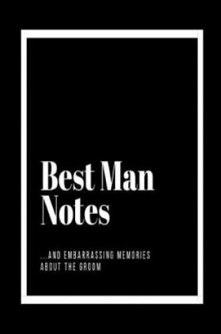Cover of Best Man Notes and Embarrassing Memories About the Groom