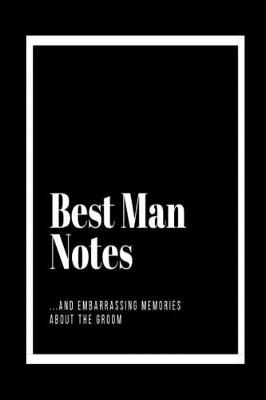 Book cover for Best Man Notes and Embarrassing Memories About the Groom