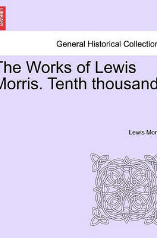 Cover of The Works of Lewis Morris. Tenth Thousand.
