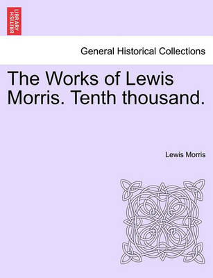 Book cover for The Works of Lewis Morris. Tenth Thousand.