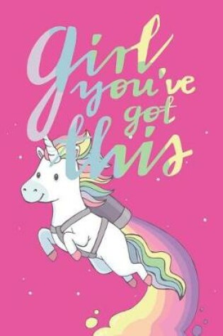 Cover of Girl You've Got This Unicorn Edition Notebook