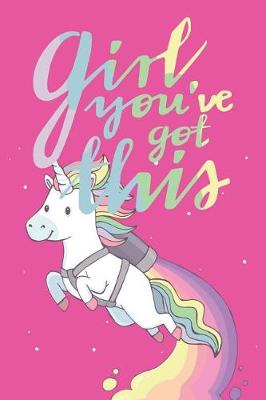 Book cover for Girl You've Got This Unicorn Edition Notebook