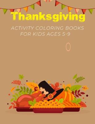 Book cover for Thanksgiving Activity Coloring Book For Kids Ages 5-9