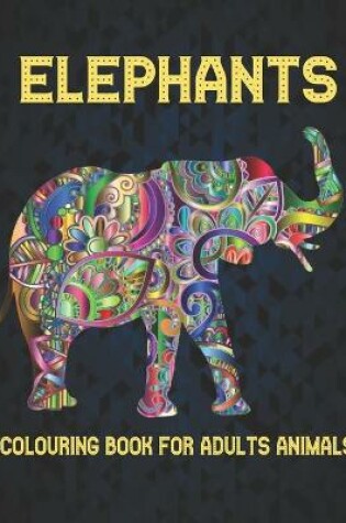 Cover of Elephants Colouring Book for Adults Animals