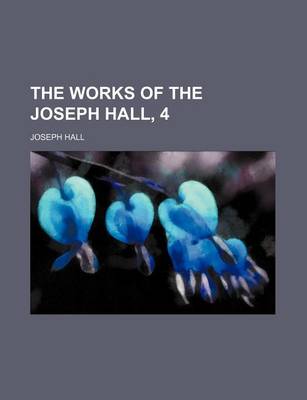 Book cover for The Works of the Joseph Hall, 4