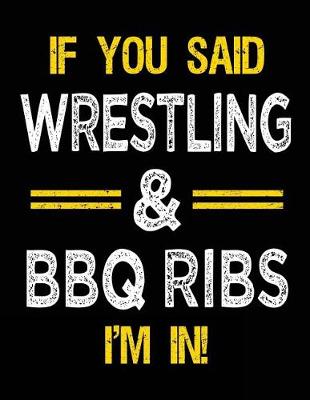 Book cover for If You Said Wrestling & BBQ Ribs I'm in