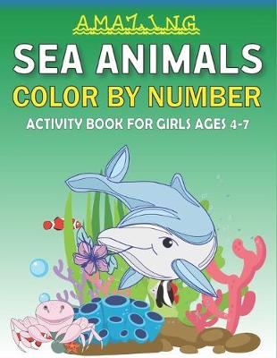 Book cover for Amazing Sea Animals Color by Number Activity Book for Girls Ages 4-7