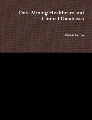 Book cover for Data Mining Healthcare and Clinical Databases