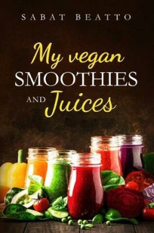 Cover of My Vegan Smoothies and Juices