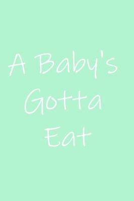 Book cover for A Baby's Gotta Eat