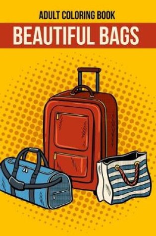Cover of Beautiful Bags Adult Coloring Book