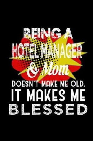 Cover of Being a hotel manager & mom doesn't make me old it makes me blessed