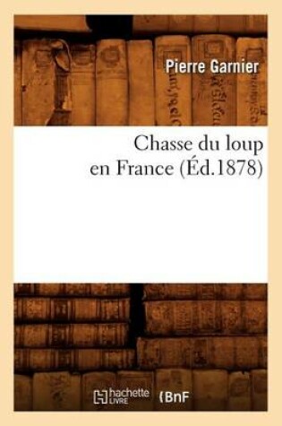 Cover of Chasse Du Loup En France (Éd.1878)