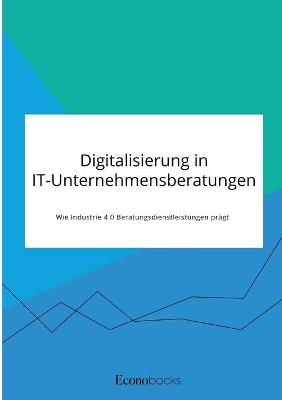 Book cover for Digitalisierung in IT-Unternehmensberatungen. Wie Industrie 4.0 Beratungsdienstleistungen prägt