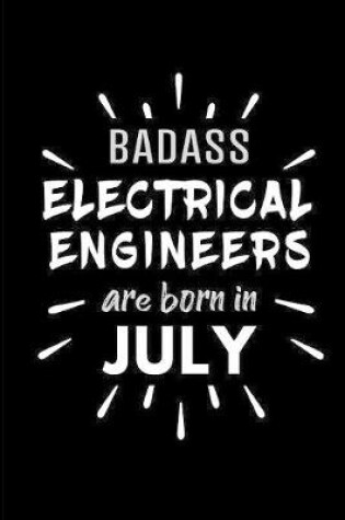 Cover of Badass Electrical Engineers Are Born In July