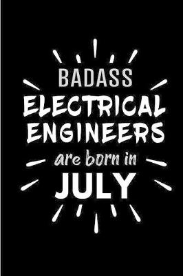 Book cover for Badass Electrical Engineers Are Born In July