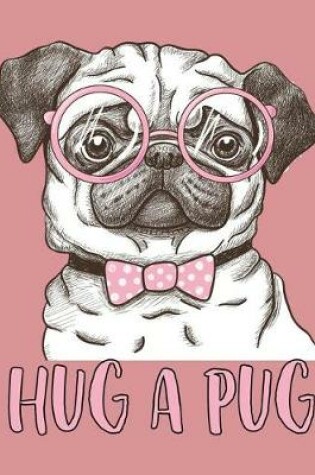 Cover of Hug a Pug (Journal, Diary, Notebook for Pug Lover)