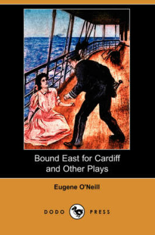Cover of Bound East for Cardiff and Other Plays (Dodo Press)