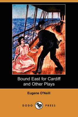 Book cover for Bound East for Cardiff and Other Plays (Dodo Press)