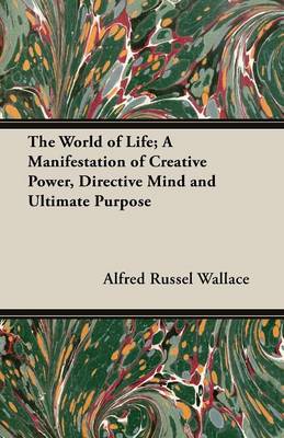 Book cover for The World of Life; A Manifestation of Creative Power, Directive Mind and Ultimate Purpose