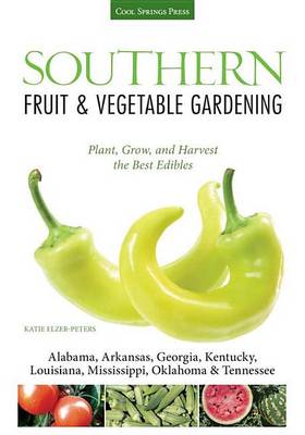 Book cover for Southern Fruit & Vegetable Gardening: Plant, Grow, and Harvest the Best Edibles - Alabama, Arkansas, Georgia, Kentucky, Louisiana, Mississippi, Oklahoma & Tennessee