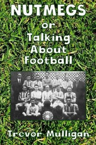 Cover of NUTMEGS Or Talking About Football