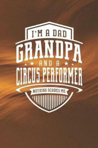 Cover of I'm A Dad Grandpa & A Circus Performer Nothing Scares Me