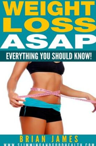Cover of Weight Loss Asap - Everything You Should Know!