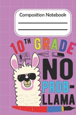 Cover of 10th Grade No Prob Llama - Composition Notebook