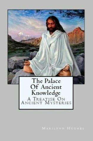 Cover of The Palace of Ancient Knowledge - A Treatise on Ancient Mysteries