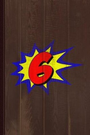 Cover of Superhero 6 Years Old Birthday Journal Notebook