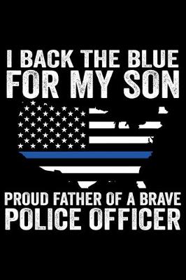 Book cover for I Back The Blue For My Son Proud Father Of A Brave
