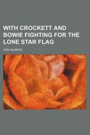 Cover of With Crockett and Bowie Fighting for the Lone Star Flag