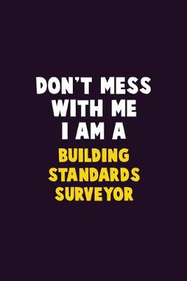 Book cover for Don't Mess With Me, I Am A Building Standards Surveyor