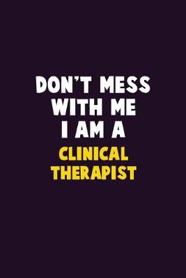 Book cover for Don't Mess With Me, I Am A Clinical Therapist