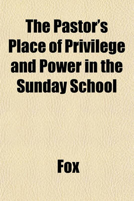 Book cover for The Pastor's Place of Privilege and Power in the Sunday School