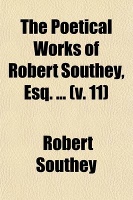 Book cover for The Poetical Works of Robert Southey, Esq. (Volume 11); Minor Poems