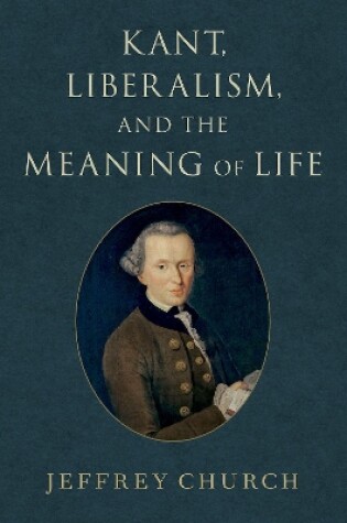 Cover of Kant, Liberalism, and the Meaning of Life