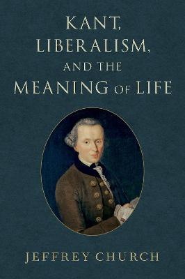 Book cover for Kant, Liberalism, and the Meaning of Life