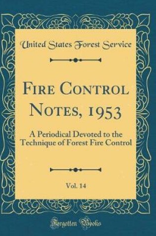 Cover of Fire Control Notes, 1953, Vol. 14: A Periodical Devoted to the Technique of Forest Fire Control (Classic Reprint)