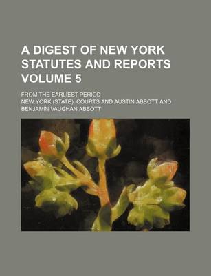 Book cover for A Digest of New York Statutes and Reports Volume 5; From the Earliest Period