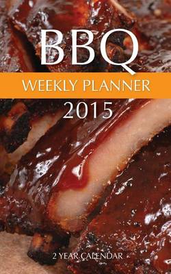 Book cover for BBQ Weekly Planner 2015