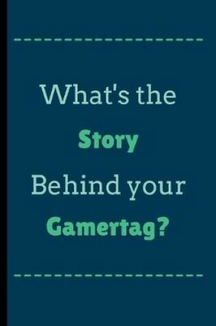 Cover of What's The Story Behind Your Gamertag?