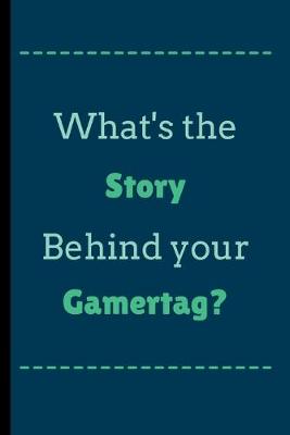 Book cover for What's The Story Behind Your Gamertag?