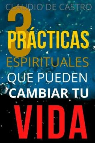 Cover of Las 3 Practicas ESPIRITUALES que pueden CAMBIAR tu Vida