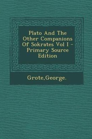 Cover of Plato and the Other Companions of Sokrates Vol I - Primary Source Edition